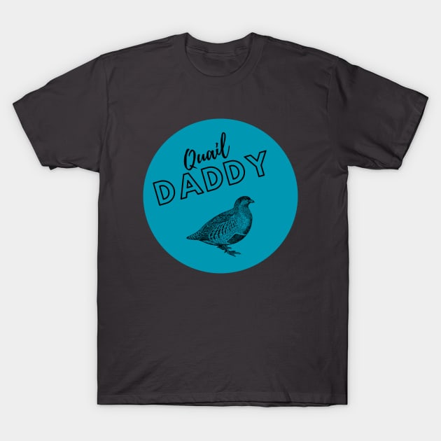 Quail Daddy T-Shirt by TrapperWeasel